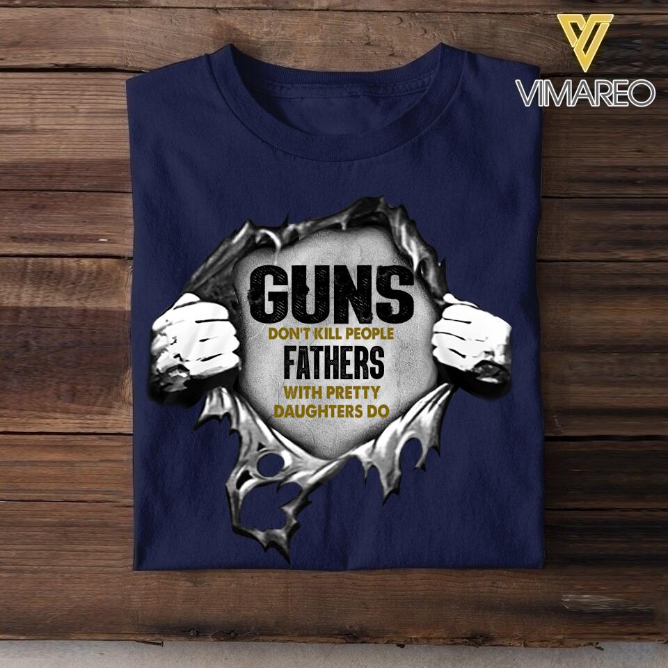 Personalized Guns Don't Kill People Fathers With Pretty Daughters Do Tshirt Printed QTHC0106