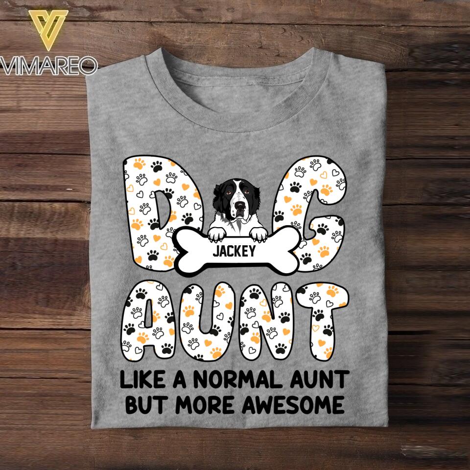 Personalized Dog Aunt Like a Normal Aunt But More Awesome Tshirt Printed NQHQ2806