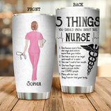 Personalized 5 Things You Should Know About This Nurse Tumbler Printed QTDT0107
