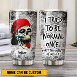 Personalized I Tried To Be Normal Once, Worst Two Minutes Of My Life Skull Tumbler Printed NQHQ0107