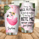 Personalized Sorry My Nice Button Is Out Of Order But My Bite Me Button Work Just Fine Flamigo Tumbler Printed NQDT0107