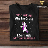 Personalized Stop Asking Why I'm Crazy Unicorn Tshirt Printed QTHY0507