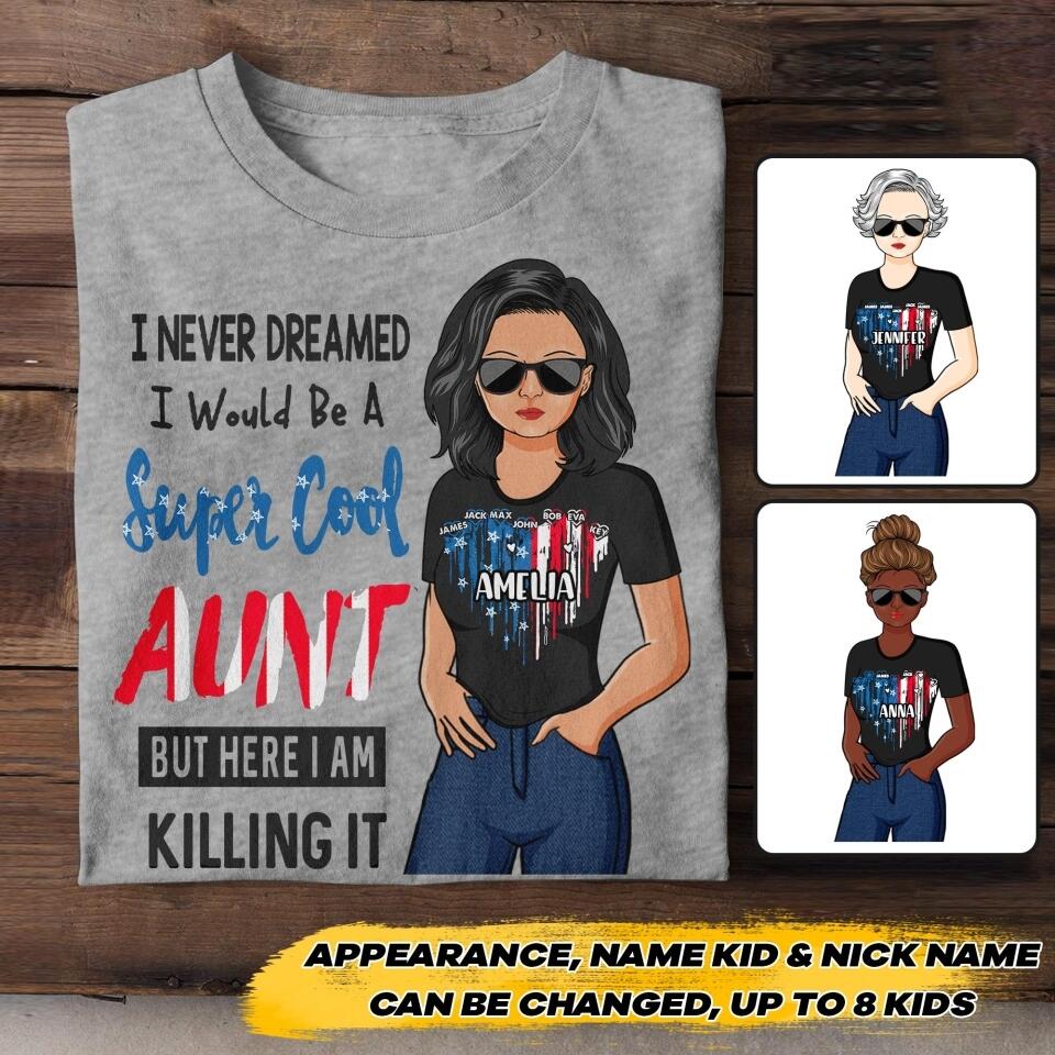 Personalized I Never Dreamed I Would Be A Super Cool Aunt But Here I Am Kid Name Tshirt Printed 22JUY-HC12