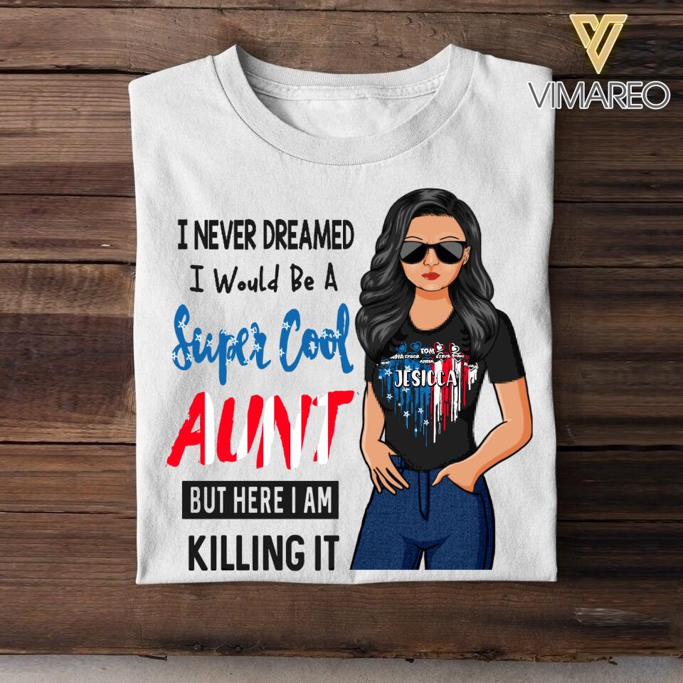 Personalized I Never Dreamed I Would Be A Super Cool Aunt But Here I Am Kid Name Tshirt Printed 22JUY-HC12