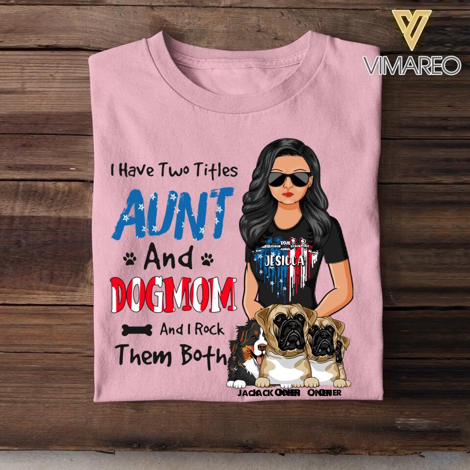 Personalized I Have Two Titles Aunt And Dog Mom And I Rock Them Both Flag Heart Tshirt Printed 22JUY-HC13