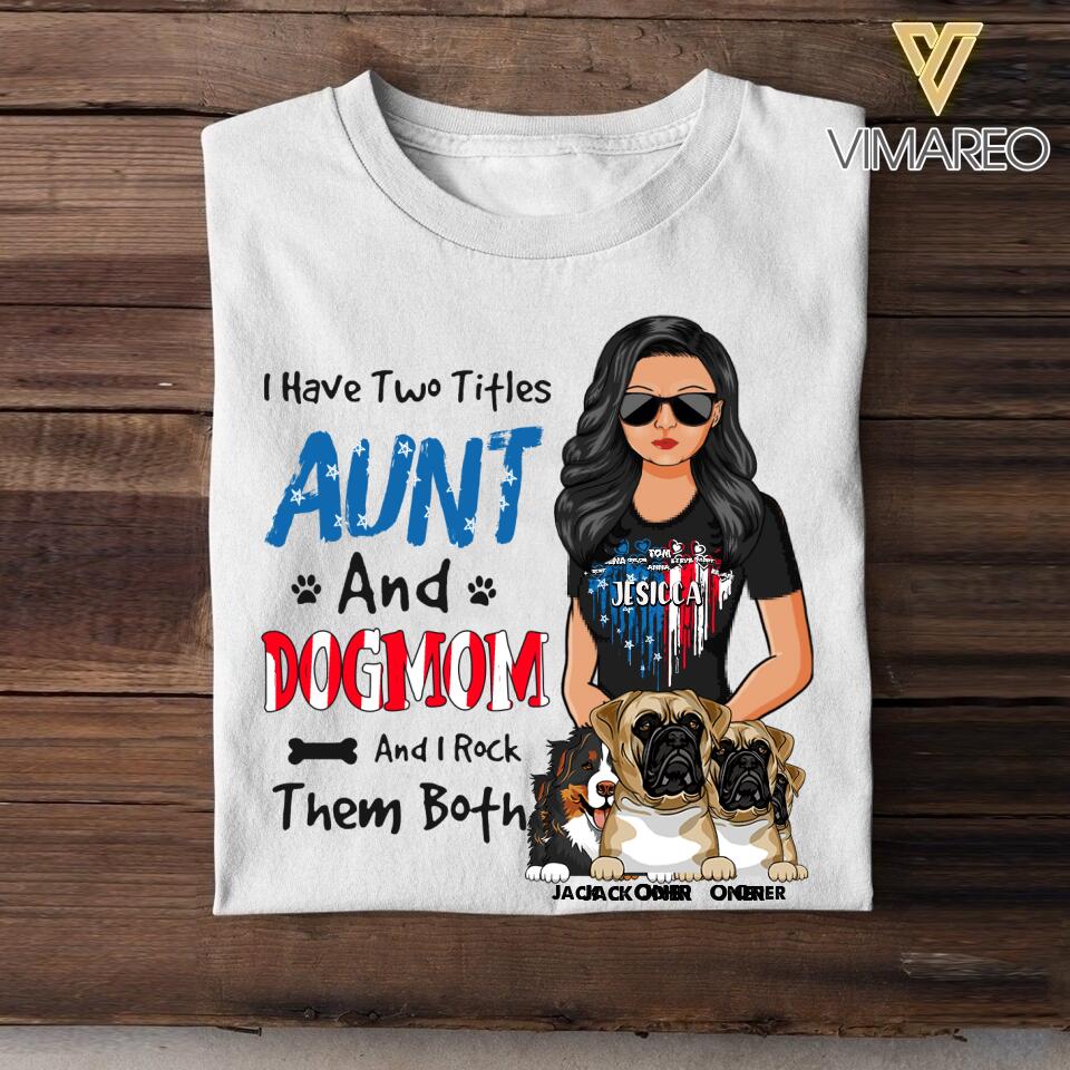 Personalized I Have Two Titles Aunt And Dog Mom And I Rock Them Both Flag Heart Tshirt Printed 22JUY-HC13