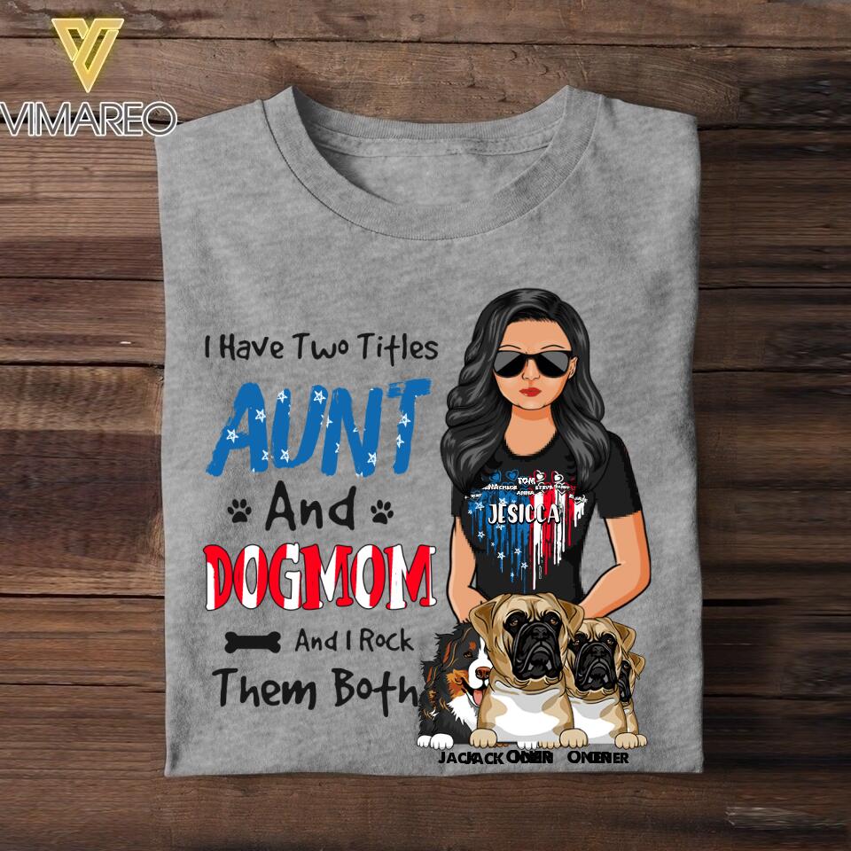 Personalized I Have Two Titles Aunt And Dog Mom And I Rock Them Both Flag Heart Tshirt Printed 22JUY-HC13