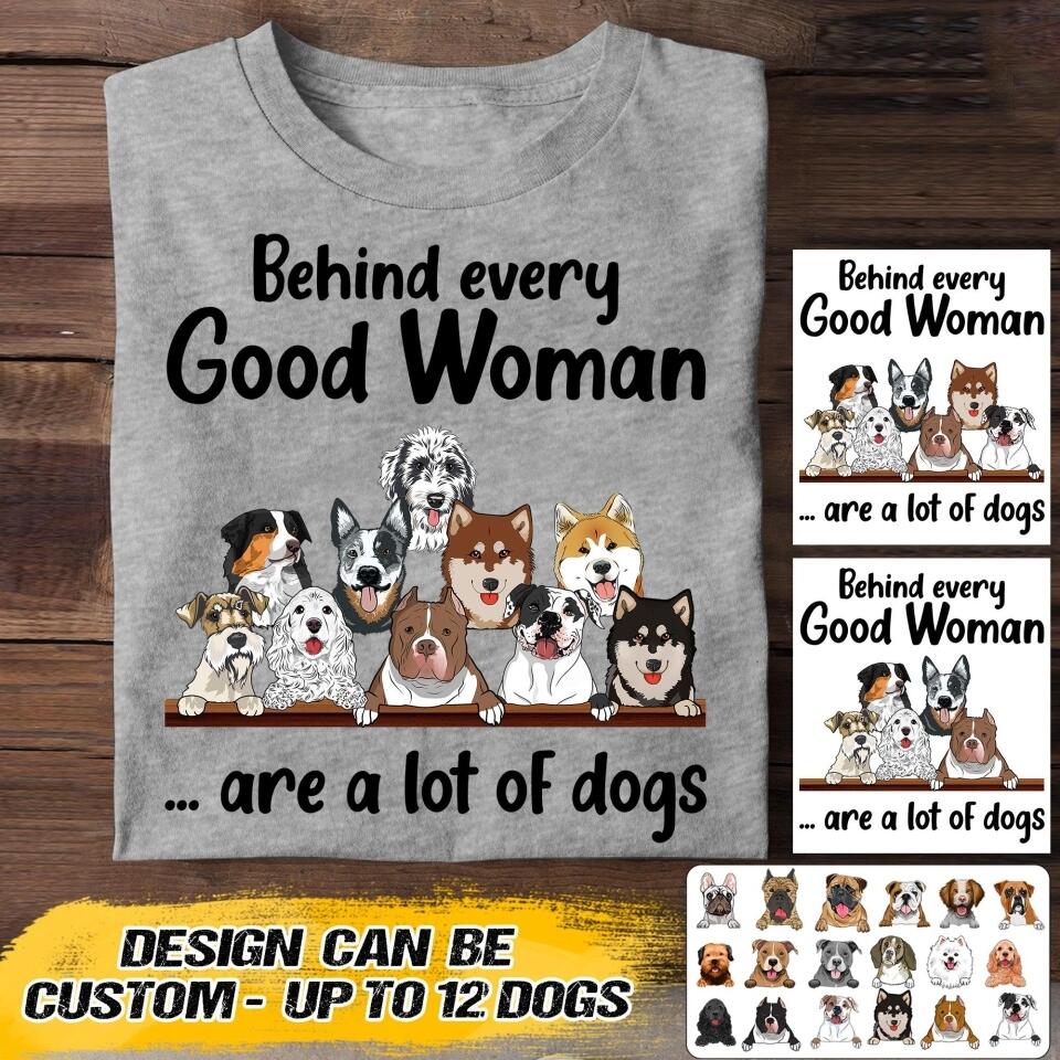 Personalized Behind Every Good Woman Are A Lot Of Dogs Tshirt Printed QTVQ1407