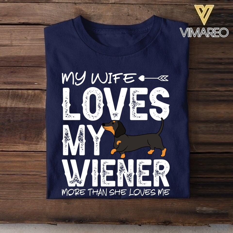 Personalized My Wife Loves My Wiener More Than She Loves Me Tshirt Printed QTDT1507