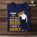 Personalized I Wanna Be The One Who Has A Beer With Darly Tshirt Printed QTDT2007