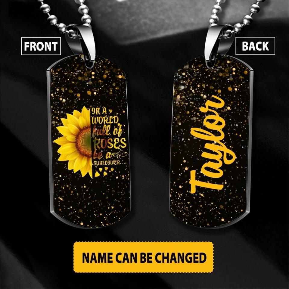 Personalized In A World Full Of Roses Be A Sunflower Necklaces Printed 22JUY-HY26