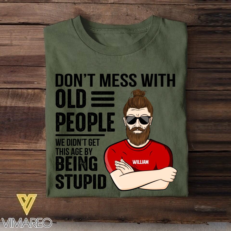 Personalized Don't Mess With Old People We Didn't Get This Age By Being Stupid Tshirt Printed QTDT2707