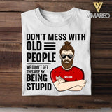 Personalized Don't Mess With Old People We Didn't Get This Age By Being Stupid Tshirt Printed QTDT2707