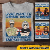 Personalized Just Want To Drink Wine Love My Fireman And Take Naps Tshirt Printed QTDT2807