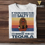 Personalized If You're Going To Be Salty Bring The Tequila Tshirt Printed QTVQ0808