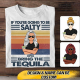 Personalized If You're Going To Be Salty Bring The Tequila Tshirt Printed QTVQ0808