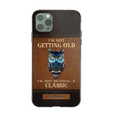 Personalized I'm Not Getting Old I'm Just Become A Classic Phone Case Printed NQVQ0908