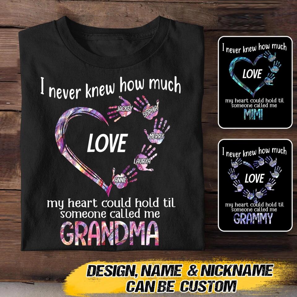 Personalized  I Never Knew How Much Love My Heart Could Hold Til Someone Called Me Grandma Kid Name Tshirt Printed QTVQ0609