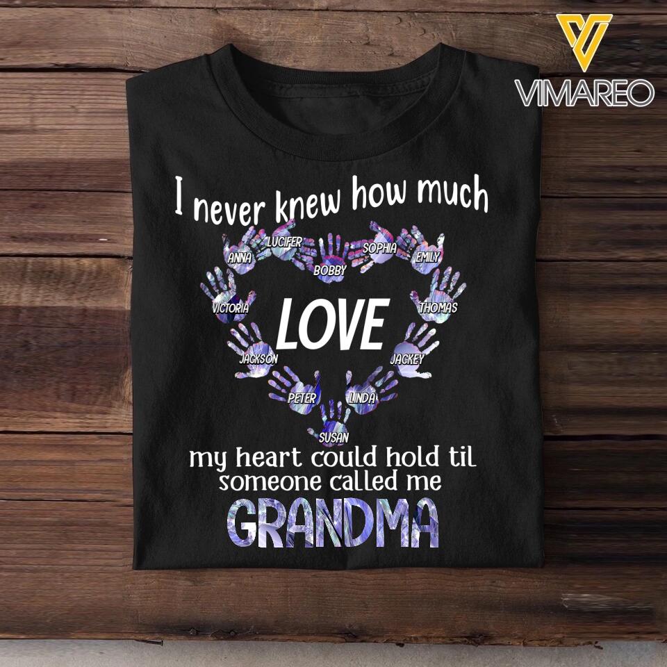 Personalized  I Never Knew How Much Love My Heart Could Hold Til Someone Called Me Grandma Kid Name Tshirt Printed QTVQ0609