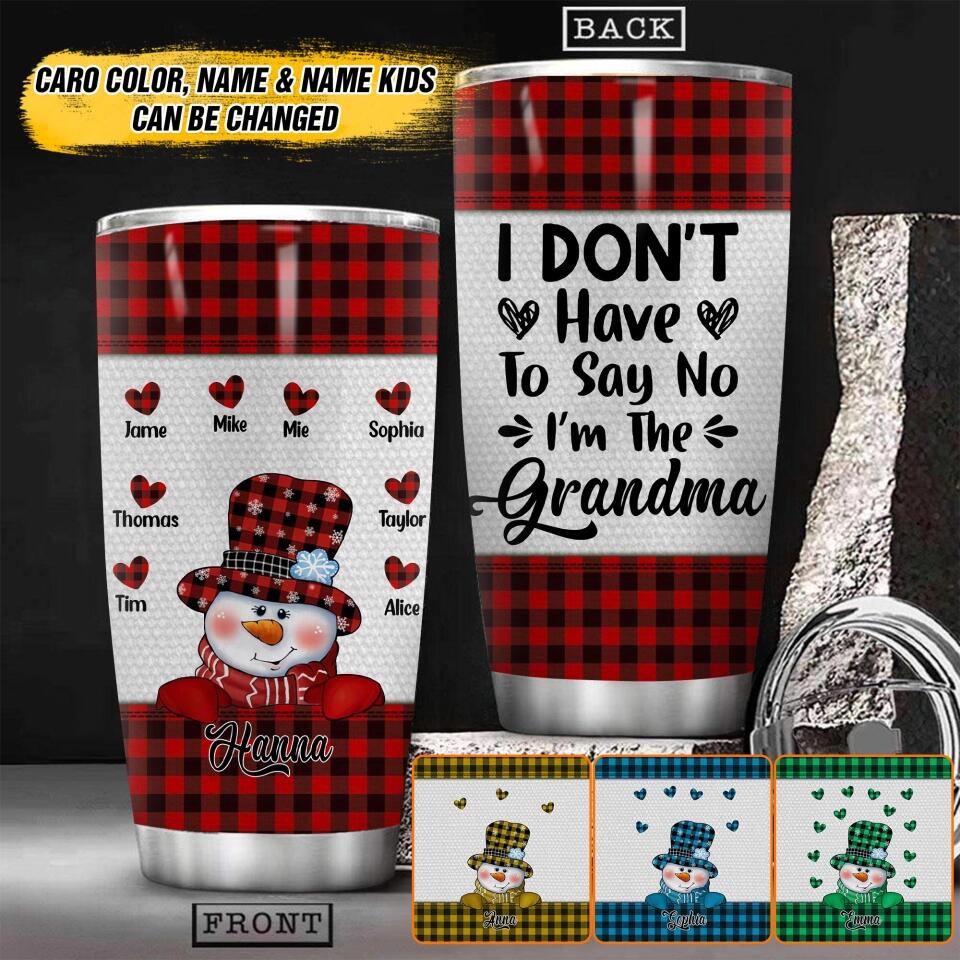 Personalized I Don't Have To Say No I'm The Grandma Kid Name Caro Tumbler Printed QTHY2510