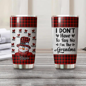 Personalized I Don't Have To Say No I'm The Grandma Kid Name Caro Tumbler Printed QTHY2510