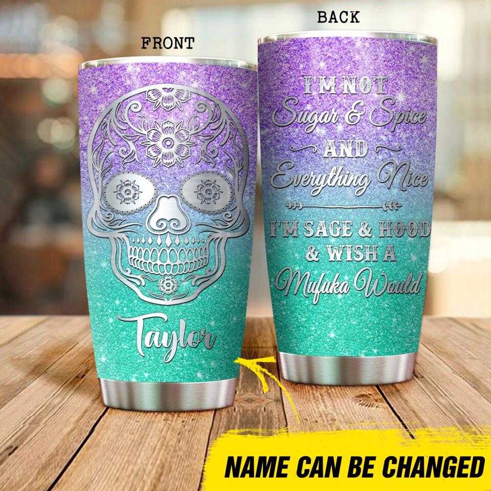 Personalized I'm Not Sugar  And Spice And Everything Nice Skull Tumbler Printed QTDT1512
