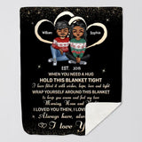 Personalized Couple When You Need A Hug Hold This Blanket Tight I Have Filled It With Wishes, Hope, Love And Light Quilt Blanket Printed PNHQ2812