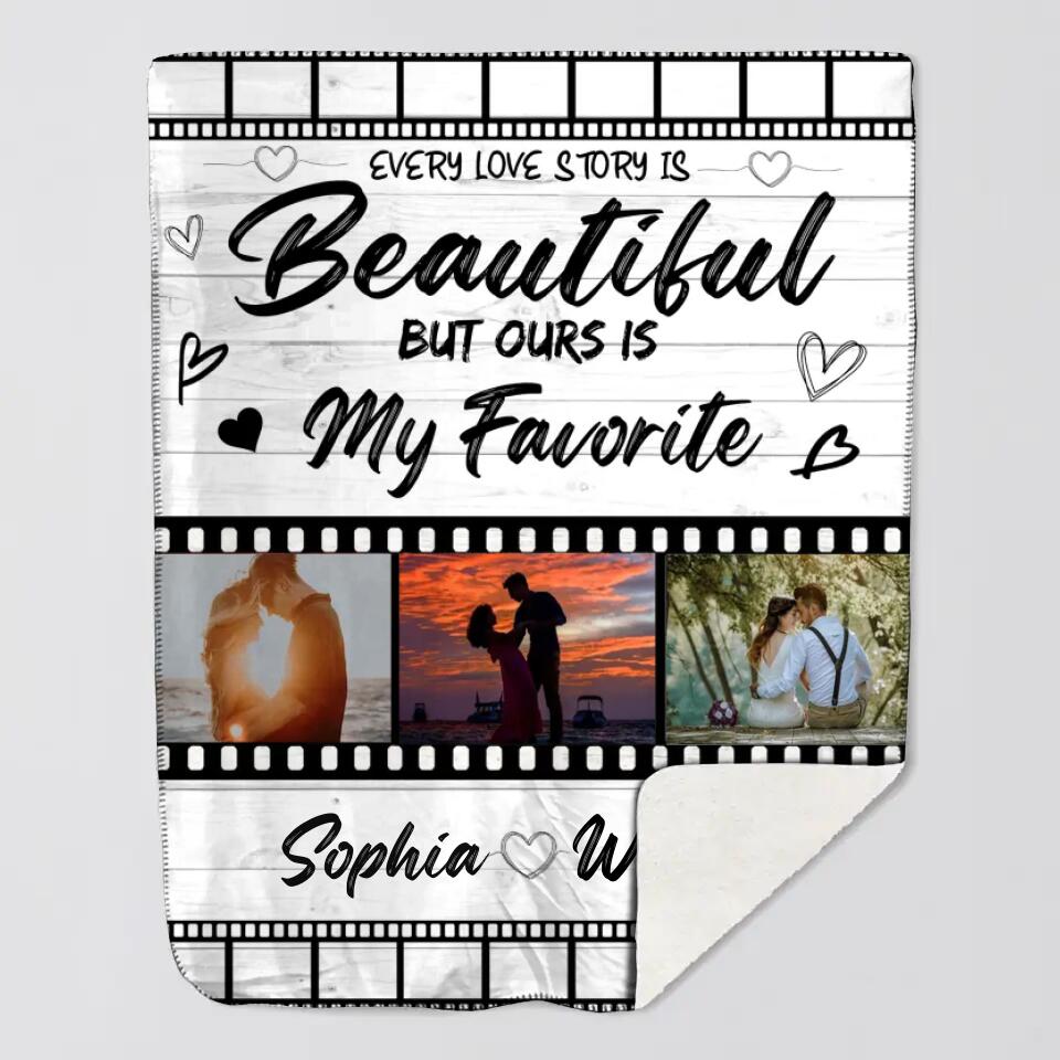 Personalized Every Love Story Is Beautiful But Ours Is My Favorite Your Own Image Quilt Blanket Printed PNDT0501
