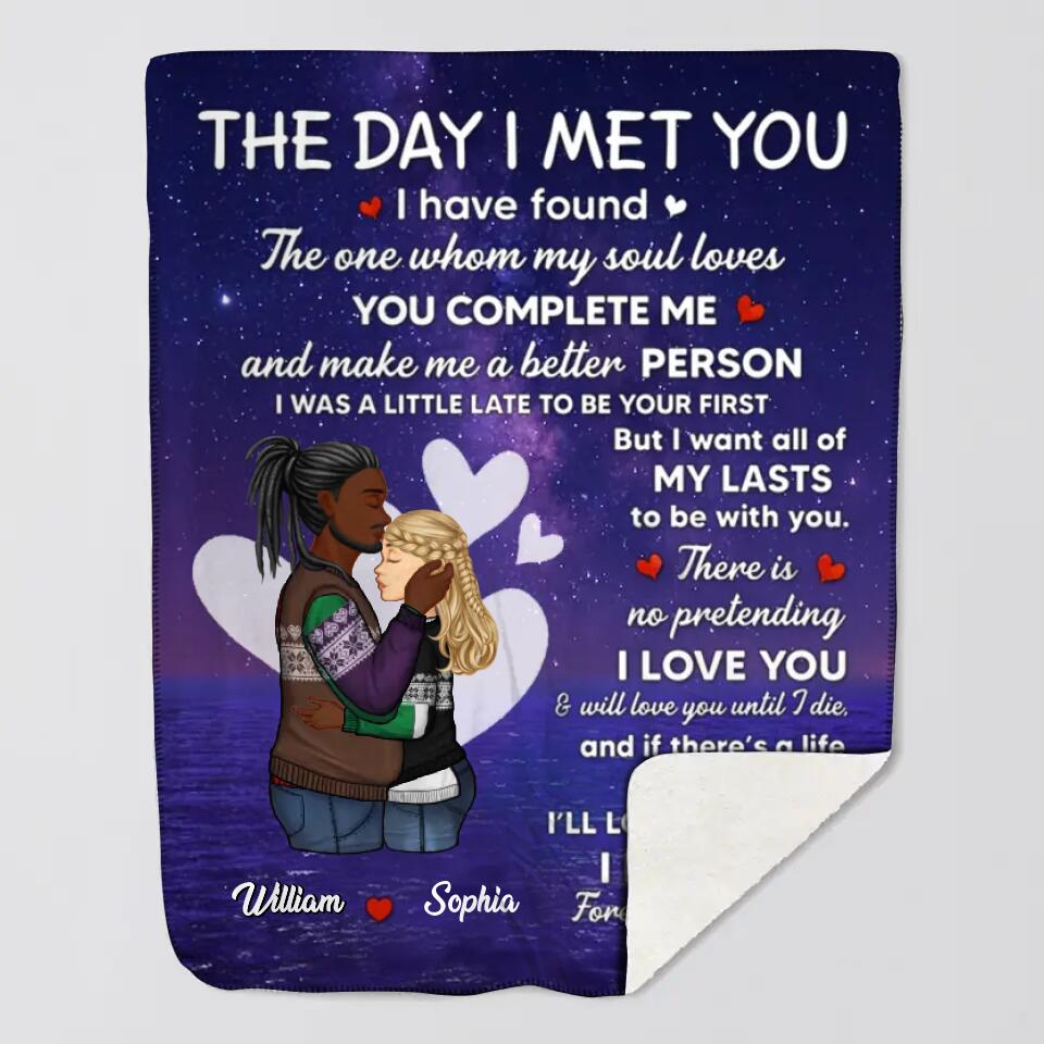 Personalized The Day I Met You I Have Found The One Whom My Soul Loves You Complete Me And Make Me A Better Person Couple Quilt Blanket Printed PNDT050123