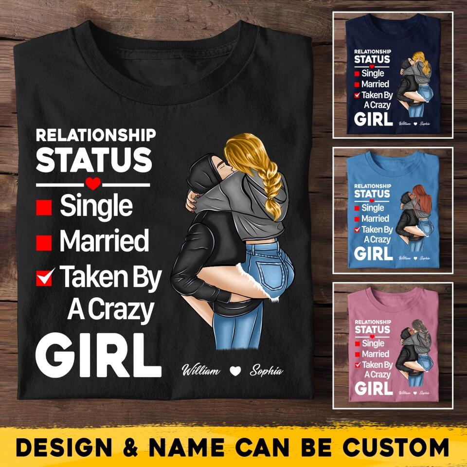 Personalized Relationship Status Taken By A Crazy Girl Couple Gifts Printed  Tshirt PNHQ1601