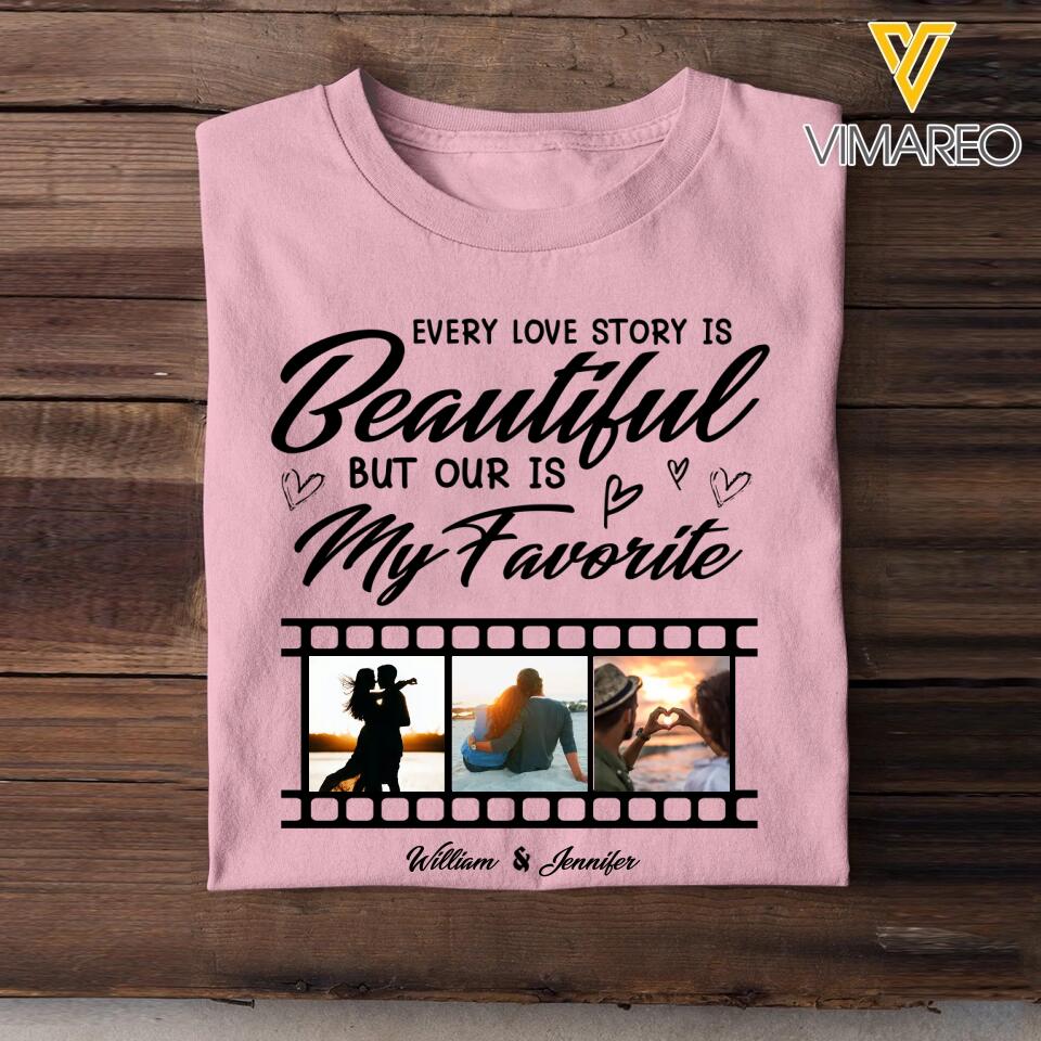 Personalized Your Couple Image Every Love Story Is Beautiful But Our Is My Favorite Printed Tshirts PNHQ1401