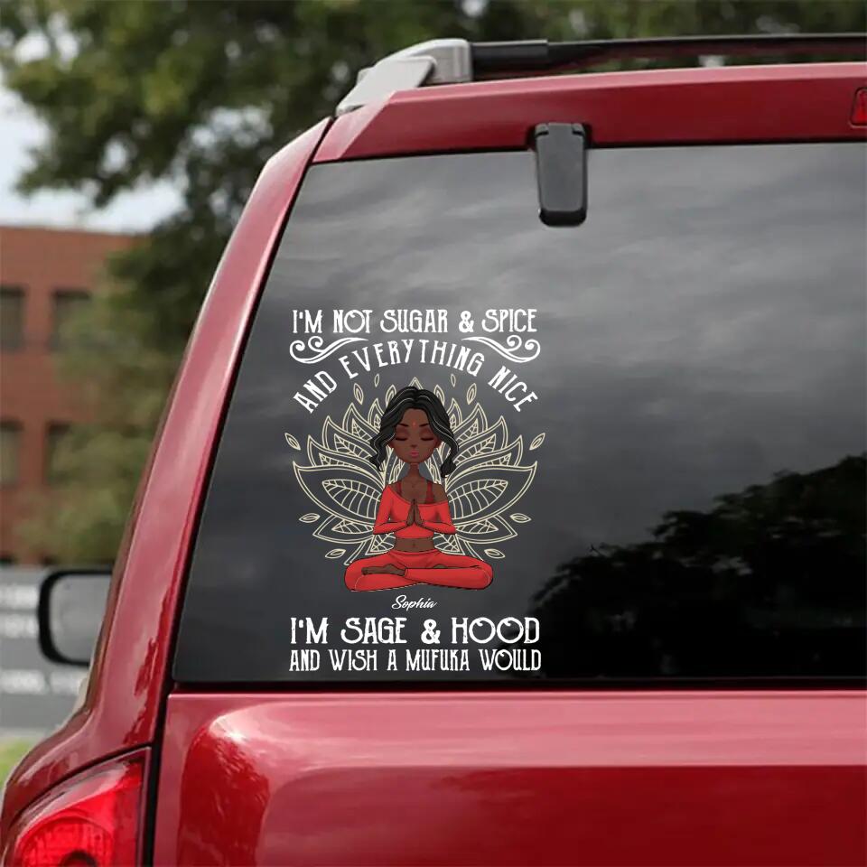 Personalized I'm Not Sugar Spice And Everything Nice I'm Sage Hood And Wish A Mufuka Would Yoga Lovers  Decal Printed 23JAN-HQ30