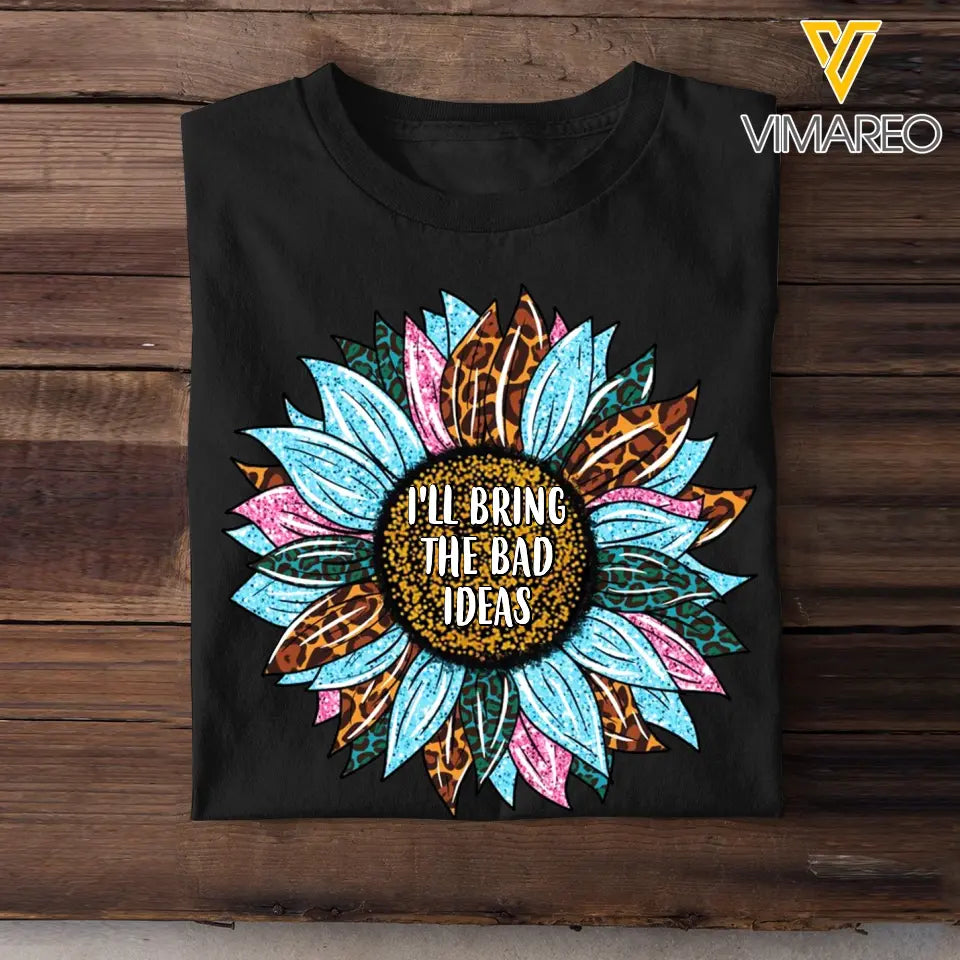 Personalized Your Quote Sunflower I'll Bring The Bad Ideas T-shirt Printed 23MAY-TB05