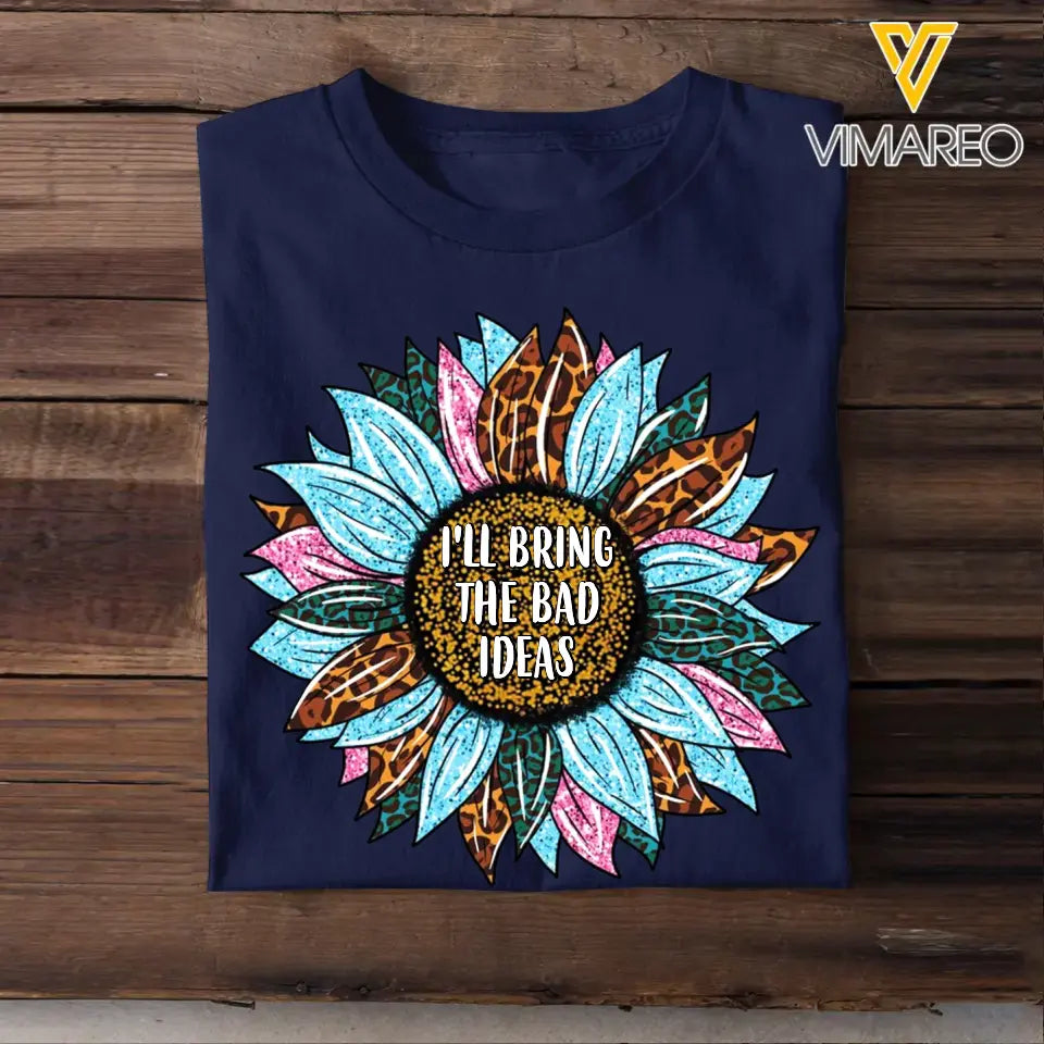 Personalized Your Quote Sunflower I'll Bring The Bad Ideas T-shirt Printed 23MAY-TB05