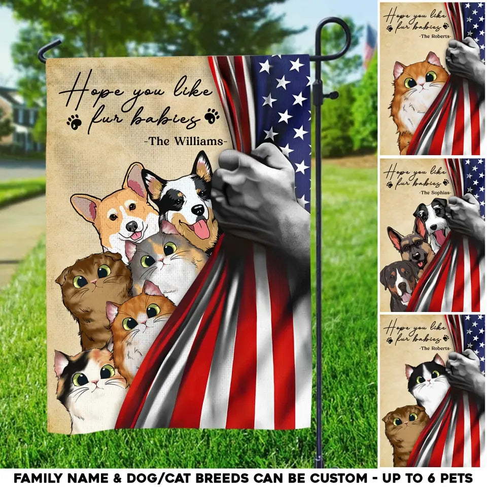 Personalized Hope You Like Fur Babies Dog Lovers Cat Lovers Gift Garden Flag Printed QTHQ1505