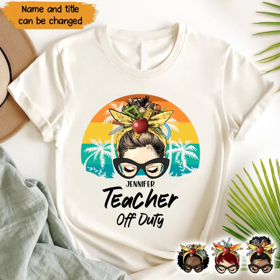 Personalized Teacher Off Duty & Name T-shirt Printed HTHPN1805