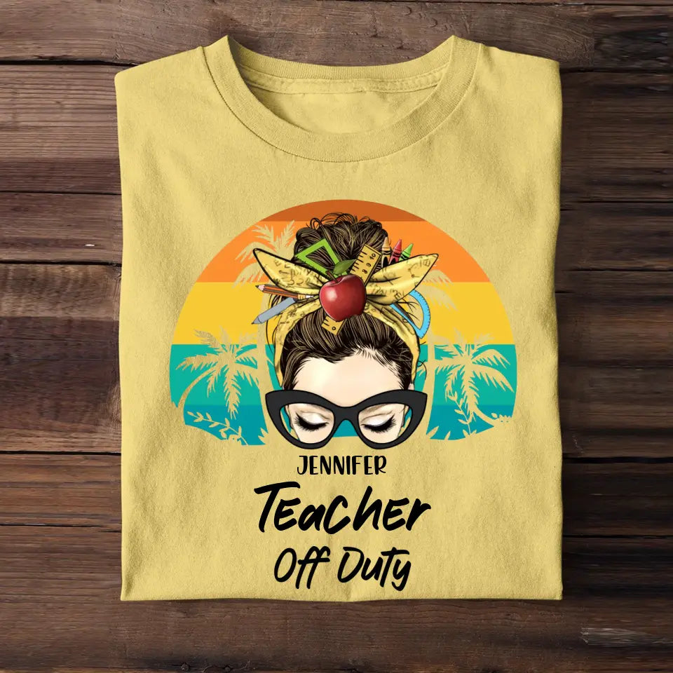 Personalized Teacher Off Duty & Name T-shirt Printed HTHPN1805