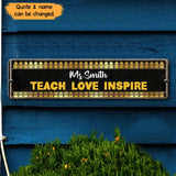 Personalized Teach Love Inspire Custom Your Quotes  Metal Gift for Teachers Sign HTHPN2205