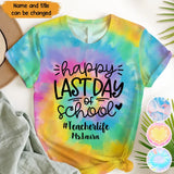 Personalized Teacher Happy Last Day Of School Tie Dye Color 3D TShirt Printed QTPN2205