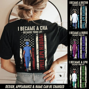 Personalized I Became A CNA Because Your Life Worth My Time Gift For Nurses T-shirt Printed HTHDT0206