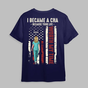 Personalized I Became A CNA Because Your Life Worth My Time Gift For Nurses T-shirt Printed HTHDT0206