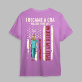 Personalized I Became A CNA Because Your Life Worth My Time Gift For Nurses T-shirt Printed HTHDT0206