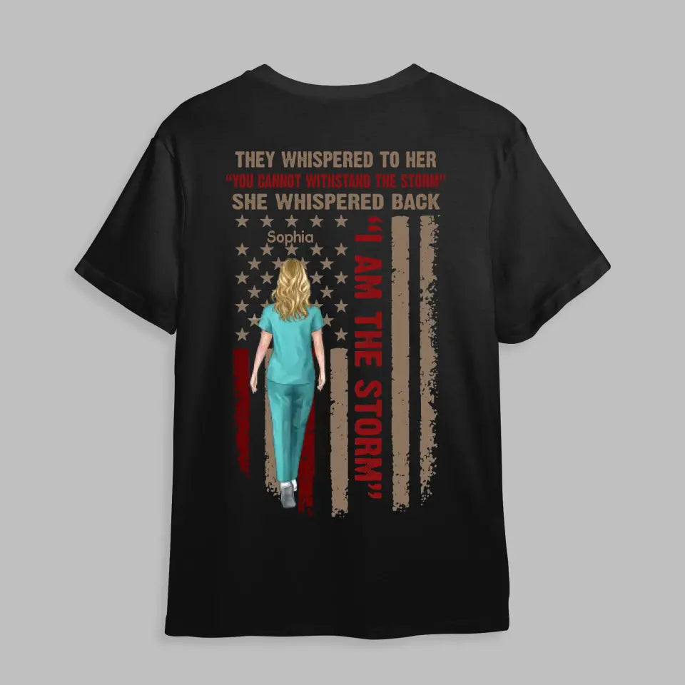 Personalized Nurse They Whispered To Her She Whispered Back I Am The Storm Flag Tshirt
