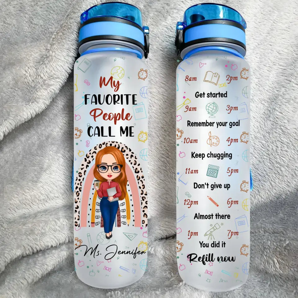 Personalized My Favorite People Call Me Teacher Get Started Remember Your Goal Keep Chugging Don't Give Up Almost There You Did It Refill Now Water Tracker Bottle Printed HTHPN0906
