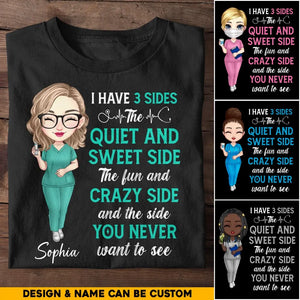 Personalized I Have Three Side The Quiet And Sweet Side The Fun And Crazy Side And The Side You Never Want To See Gift For Nurse Tshirt Printed QTHQ1006