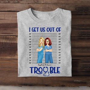Personalized I Get Us Out Of Trouble Gift For Nurse T-shirt Printed 23JUN-HN15