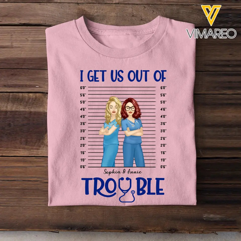 Personalized I Get Us Out Of Trouble Gift For Nurse T-shirt Printed 23JUN-HN15