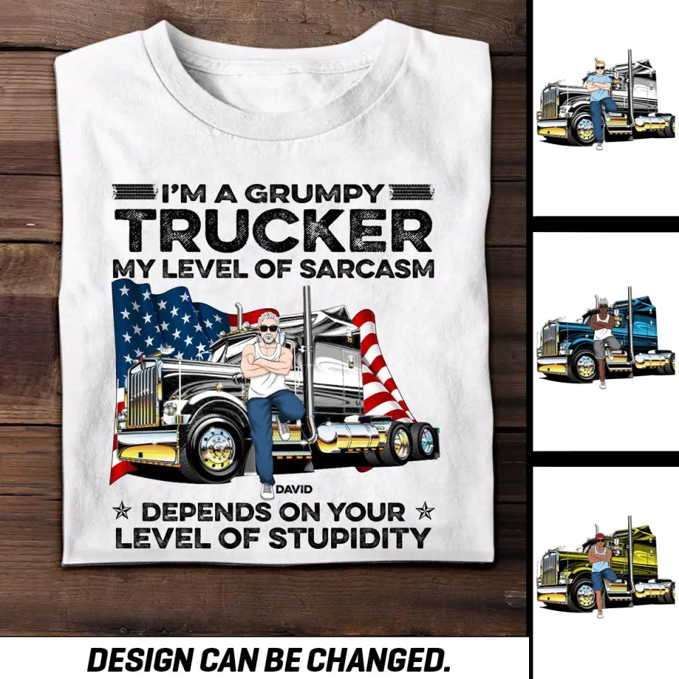 Personalized I'm A Grumpy Trucker My Level Of Sarcasm Depends On Your Level Of Stupidity Man & Truck T-shirt Printed PNTB1605