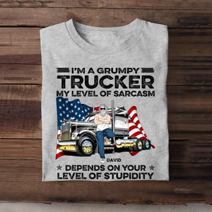 Personalized I'm A Grumpy Trucker My Level Of Sarcasm Depends On Your Level Of Stupidity Man & Truck T-shirt Printed PNTB1605