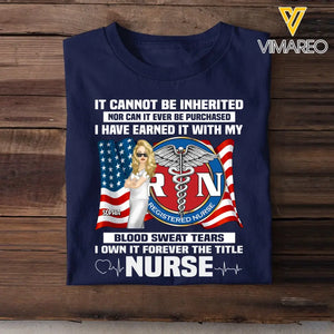 Personalized If Cannot Be Inherited Nor Can It Ever Be Purchased I Have Earned It With My Blood Sweat Tears I Own It Forever The Title Nurse T-shirt Printed HTHHQ1906
